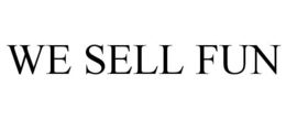 WE SELL FUN trademark