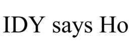 IDY SAYS HO trademark