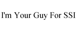 I'M YOUR GUY FOR SSI trademark