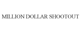 MILLION DOLLAR SHOOTOUT trademark