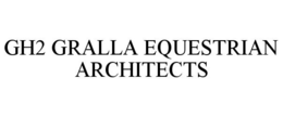 GH2 GRALLA EQUESTRIAN ARCHITECTS trademark