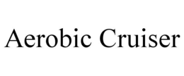 AEROBIC CRUISER trademark