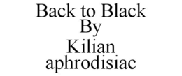 BACK TO BLACK BY KILIAN APHRODISIAC trademark