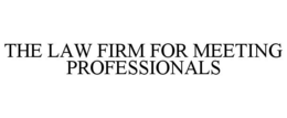 THE LAW FIRM FOR MEETING PROFESSIONALS trademark