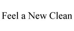 FEEL A NEW CLEAN trademark