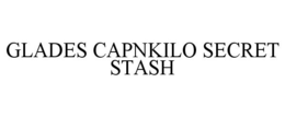 GLADES CAPNKILO SECRET STASH trademark
