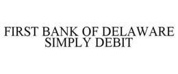 FIRST BANK OF DELAWARE SIMPLY DEBIT trademark