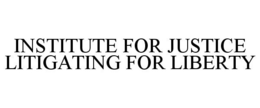 INSTITUTE FOR JUSTICE LITIGATING FOR LIBERTY trademark