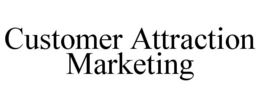 CUSTOMER ATTRACTION MARKETING trademark