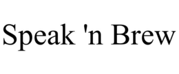 SPEAK 'N BREW trademark