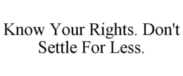KNOW YOUR RIGHTS. DON'T SETTLE FOR LESS. trademark