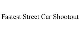 FASTEST STREET CAR SHOOTOUT trademark