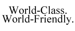 WORLD-CLASS. WORLD-FRIENDLY. trademark