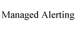 MANAGED ALERTING trademark