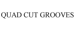 QUAD CUT GROOVES trademark