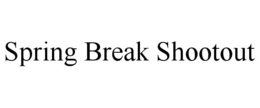 SPRING BREAK SHOOTOUT trademark