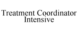 TREATMENT COORDINATOR INTENSIVE trademark