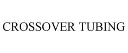 CROSSOVER TUBING trademark