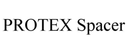 PROTEX SPACER trademark