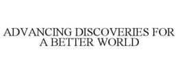 ADVANCING DISCOVERIES FOR A BETTER WORLD trademark
