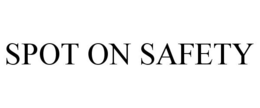 SPOT ON SAFETY trademark