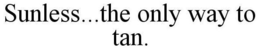 SUNLESS...THE ONLY WAY TO TAN. trademark