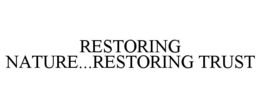 RESTORING NATURE...RESTORING TRUST trademark