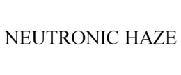 NEUTRONIC HAZE trademark