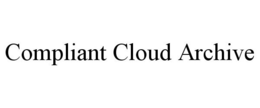 COMPLIANT CLOUD ARCHIVE trademark