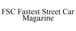 FSC FASTEST STREET CAR MAGAZINE trademark