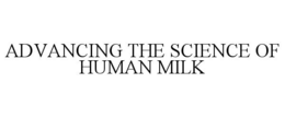 ADVANCING THE SCIENCE OF HUMAN MILK trademark