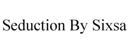 SEDUCTION BY SIXSA trademark