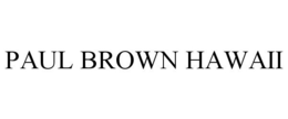 PAUL BROWN HAWAII trademark