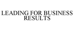 LEADING FOR BUSINESS RESULTS trademark