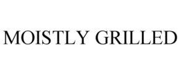 MOISTLY GRILLED trademark