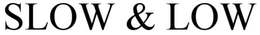 SLOW &  LOW trademark