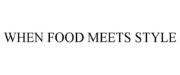 WHEN FOOD MEETS STYLE trademark