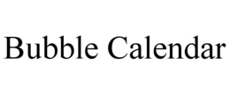 BUBBLE CALENDAR trademark