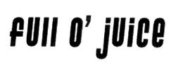 FULL O' JUICE trademark