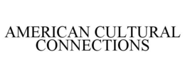 AMERICAN CULTURAL CONNECTIONS trademark