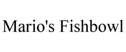 MARIO'S FISHBOWL trademark
