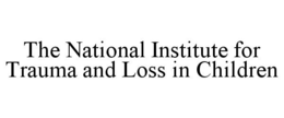 THE NATIONAL INSTITUTE FOR TRAUMA AND LOSS IN CHILDREN trademark