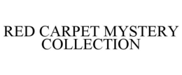 RED CARPET MYSTERY COLLECTION trademark