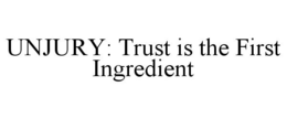 UNJURY: TRUST IS THE FIRST INGREDIENT trademark