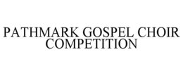PATHMARK GOSPEL CHOIR COMPETITION trademark