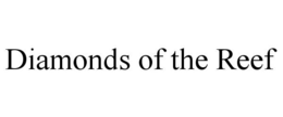 DIAMONDS OF THE REEF trademark