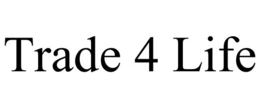 TRADE 4 LIFE trademark