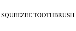 SQUEEZEE TOOTHBRUSH trademark