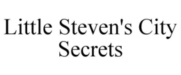 LITTLE STEVEN'S CITY SECRETS trademark
