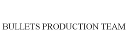 BULLETS PRODUCTION TEAM trademark